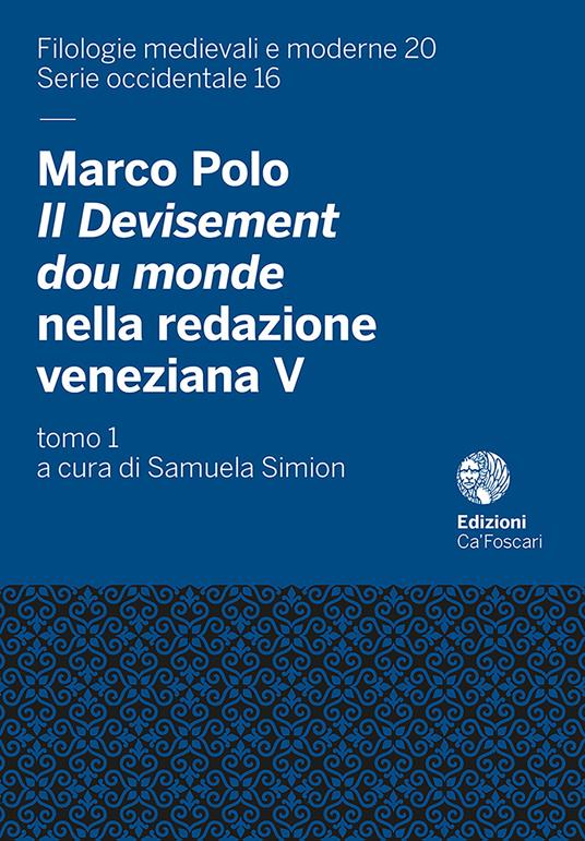 Marco Polo, il Devisement dou Monde nella redazione veneziana V (cod. Hamilton 424 della Staatsbibliothek di Berlino) - Samuela Simion - copertina