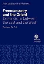 Freemasonry and the Orient. Esotericisms between the East and the West