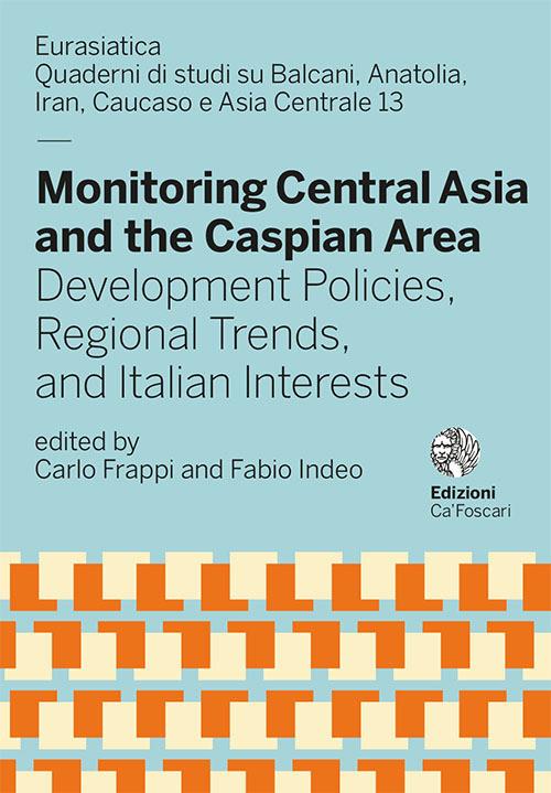 Monitoring Central Asia and the Caspian Area. Development policies, regional trends, and italian interests - copertina