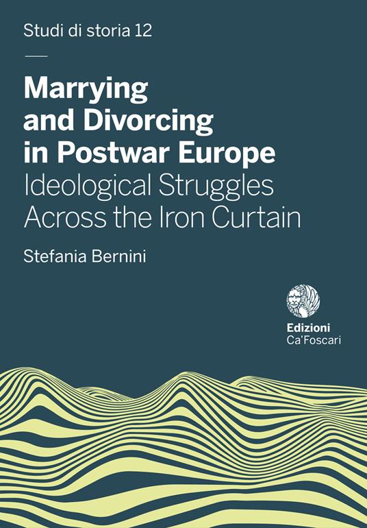 Marrying and divorcing in postwar Europe. Ideological struggles across the iron curtain - Stefania Bernini - copertina