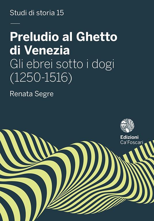 Preludio al Ghetto di Venezia. Gli ebrei sotto i dogi (1250-1516) - Renata Segre - copertina