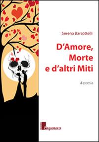 D'amore, morte e d'altri miti - Serena Barsottelli - copertina