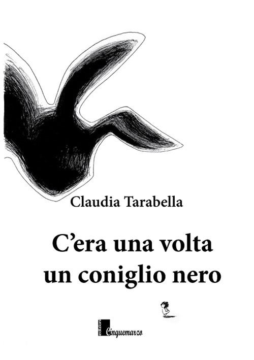 C'era una volta un coniglio nero - Claudia Tarabella - copertina