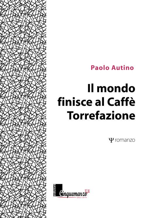 Il mondo finisce al caffè Torrefazione - Paolo Autino - copertina
