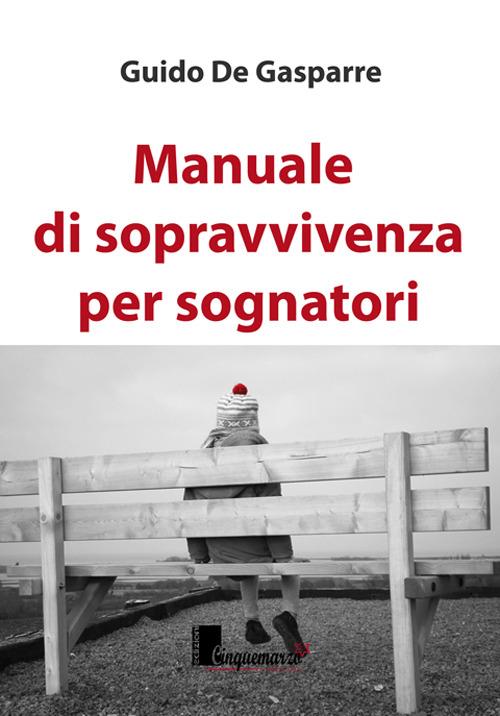 Manuale di sopravvivenza per sognatori - Guido De Gasparre - copertina