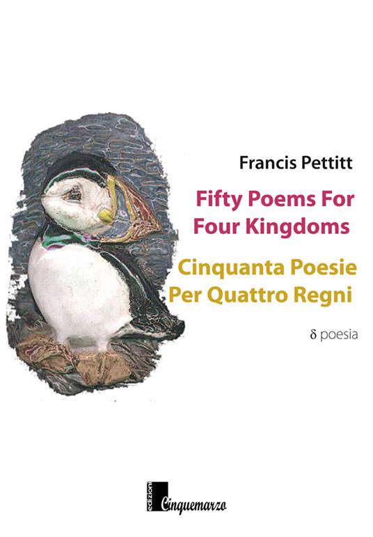 Fifty poems for four kingdoms-Cinquanta poesie per quattro regni. Ediz. bilingue - Francis Pettitt - copertina