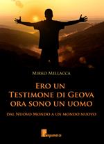 Ero un testimone di Geova ora sono un uomo. Dal nuovo mondo al mondo nuovo