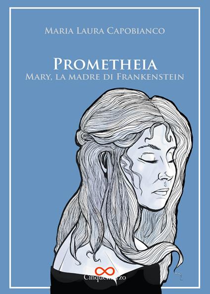 Prometheia. Mary, la madre di Frankenstein - Maria Laura Capobianco - copertina
