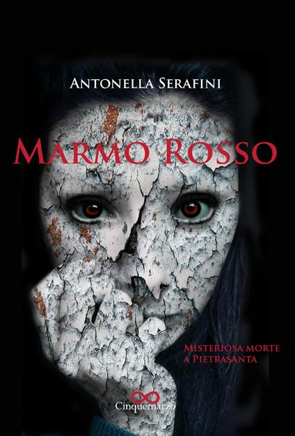 Marmo Rosso. Misteriosa morte a Pietrasanta - Antonella Serafini - copertina