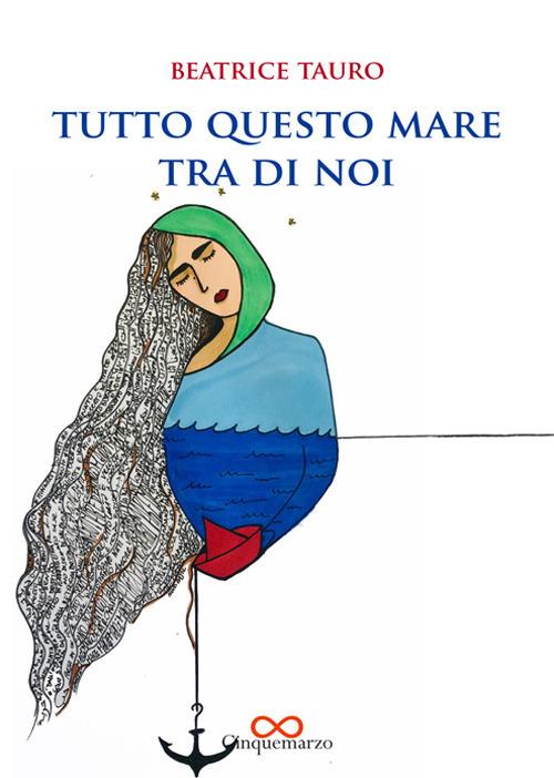 Tutto questo mare fra di noi - Beatrice Tauro - copertina