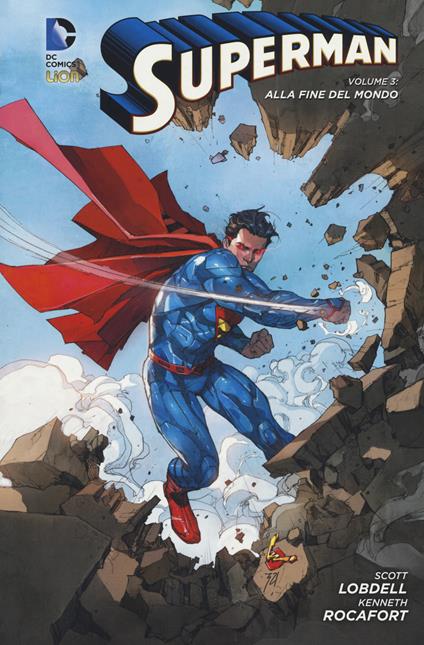 Alla fine del mondo. Superman. Vol. 3 - Scott Lobdell,Kenneth Rocafort - copertina