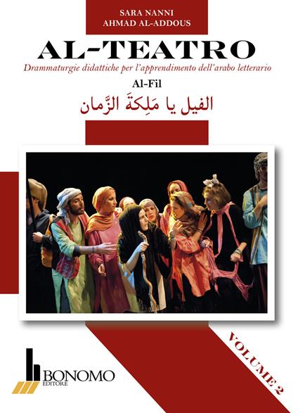 Al-teatro. Drammaturgie didattiche per l'apprendimento dell'arabo letterario. Ediz. araba e italiana. Vol. 2: Al-Fil. - Sara Nanni,Ahmad Al-Addous - copertina