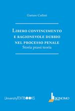 Libero convincimento e ragionevole dubbio nel processo penale. Storia, prassi, teoria