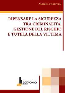 Ripensare la sicurezza tra criminalità, gestione del rischio e tutela della vittima