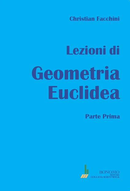Lezioni di geometria euclidea. Vol. 1 - Christian Facchini - copertina