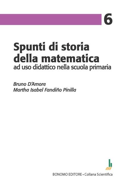 Spunti di storia della matematica, ad uso didattico nella scuola primaria - Bruno D'Amore,Martha Isabel Fandiño Pinilla - copertina