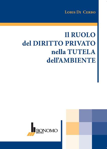 Il ruolo del diritto privato nella tutela dell'ambiente - Loris Di Cerbo - copertina
