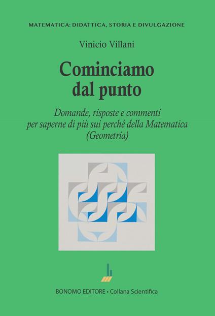 Cominciamo dal punto. Domande, risposte e commenti per saperne di più della matematica (geometria) - Vinicio Villani - copertina