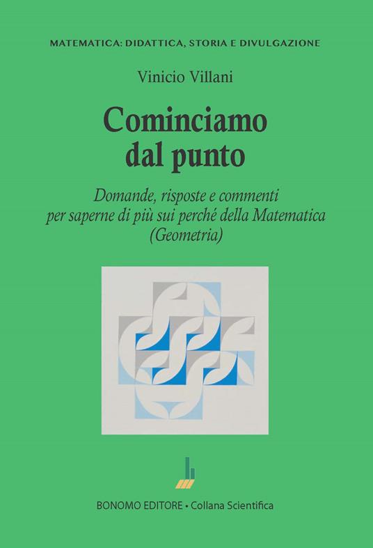 Cominciamo dal punto. Domande, risposte e commenti per saperne di più della matematica (geometria) - Vinicio Villani - copertina