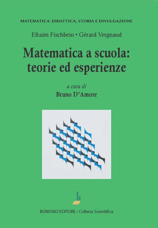 Matematica a scuola. Teorie ed esperienze - Efraim Fischbein,Gérard Vergnaud - copertina