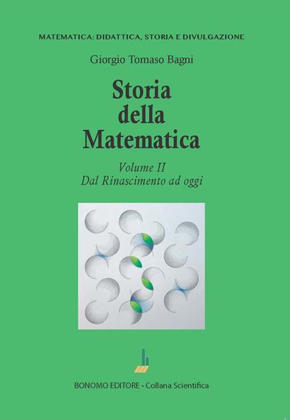 Storia della matematica. Vol. 2: Dal Rinascimento ad oggi - Giorgio Tomaso Bagni - copertina