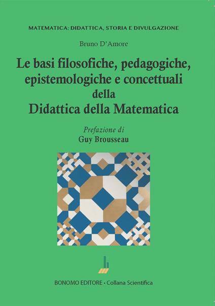 Le basi filosofiche, pedagogiche, epistemologiche e concettuali della didattica della matematica - Bruno D'Amore - copertina