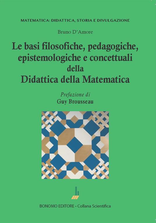 Le basi filosofiche, pedagogiche, epistemologiche e concettuali della didattica della matematica - Bruno D'Amore - copertina