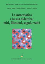 La matematica e la sua didattica: miti, illusioni, sogni, realtà