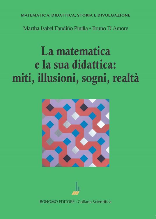 La matematica e la sua didattica: miti, illusioni, sogni, realtà - Bruno D'Amore,Martha Isabel Fandiño Pinilla - copertina