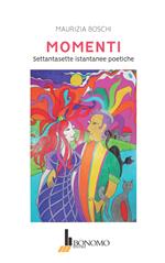 Momenti. Settantasette istantanee poetiche