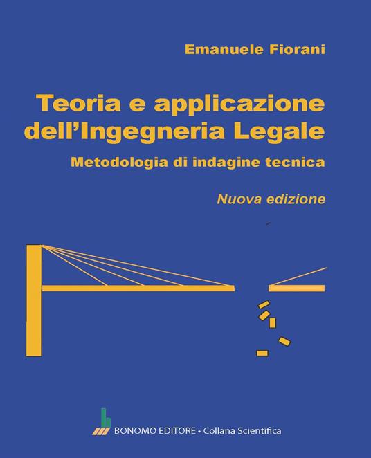 Teoria e applicazione dell'ingegneria legale. Metodologia di indagine tecnica - Emanuele Fiorani - copertina