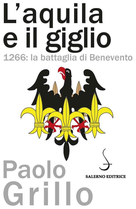 L'Aquila e il giglio. 1266: la battaglia di Benevento - Paolo Grillo - copertina
