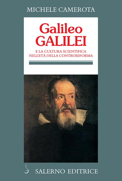 Galileo Galilei. E la cultura scientifica nell'età della Controriforma - Michele Camerota - ebook