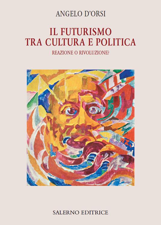 Il futurismo tra cultura e politica. Reazione o rivoluzione? - Angelo D'Orsi - ebook