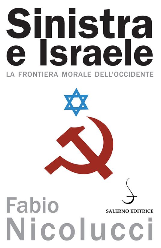 Sinistra e Israele. La frontiera morale dell'Occidente - Fabio Nicolucci - ebook