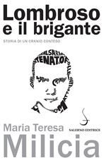 Lombroso e il brigante. Storia di un cranio conteso