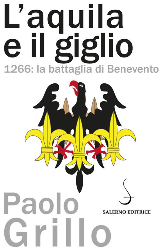 L' Aquila e il giglio. 1266: la battaglia di Benevento - Paolo Grillo - ebook