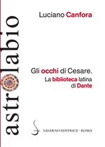 Gli occhi di Cesare. La biblioteca latina di Dante