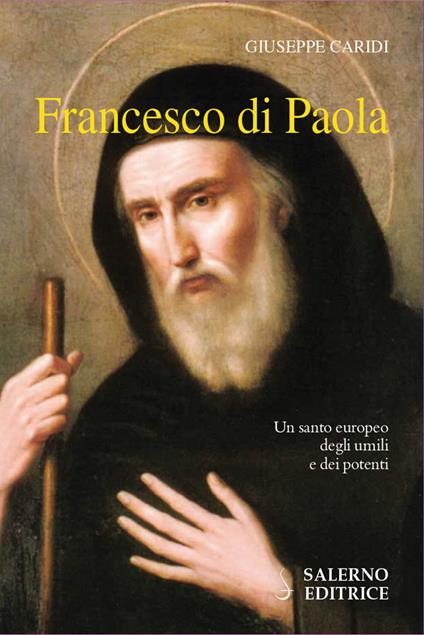 Francesco Di Paola. Un santo europeo degli umili e dei potenti - Giuseppe Caridi - ebook