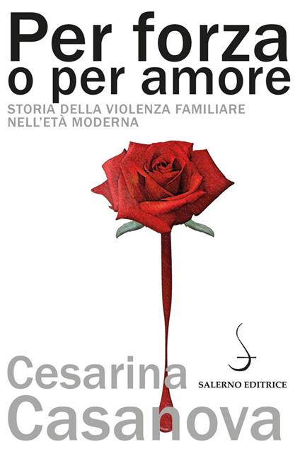 Per forza o per amore. Storia della violenza familiare nell'età moderna - Cesarina Casanova - ebook