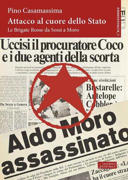 Attacco al cuore dello Stato. Le Brigate Rosse da Sossi a Moro - Pino Casamassima - copertina