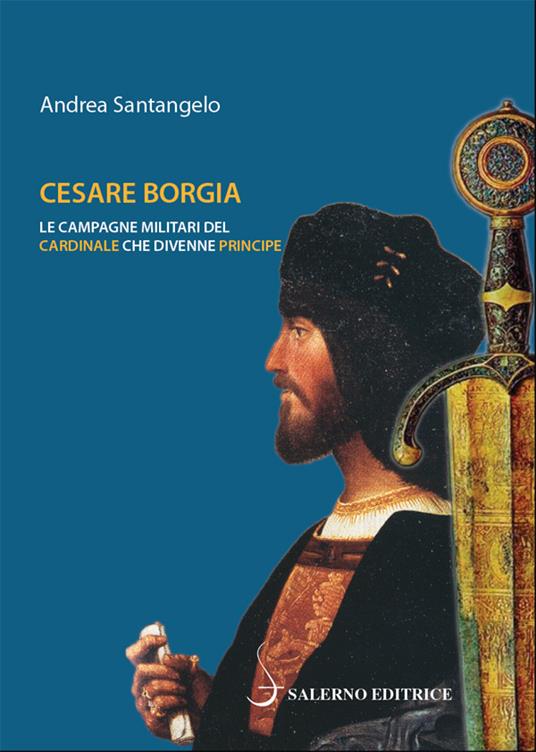 Cesare Borgia. Le campagne militari del cardinale che divenne principe - Andrea Santangelo - ebook