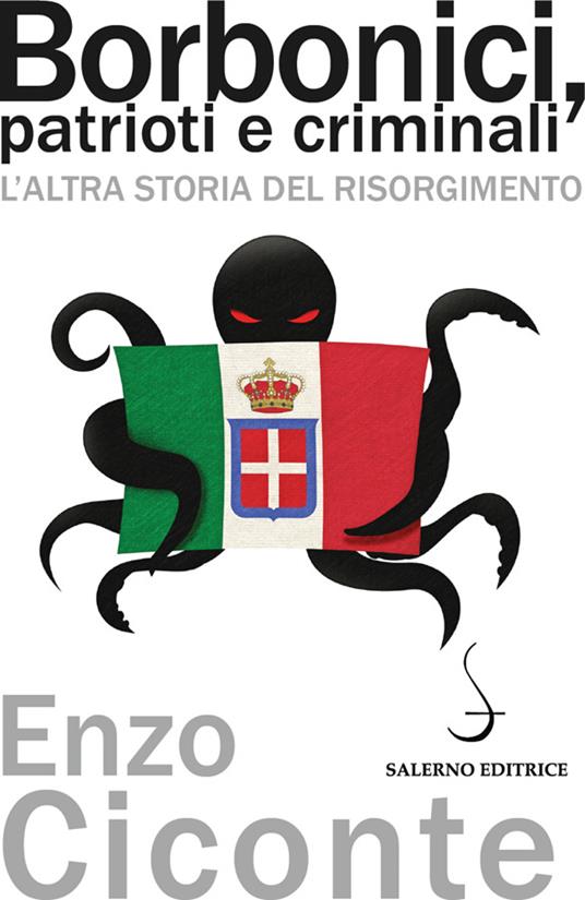 Borbonici, patrioti e criminali. L'altra storia del Risorgimento - Enzo Ciconte - ebook
