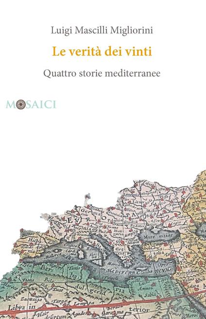 Le verità dei vinti. Quattro storie mediterranee - Luigi Mascilli Migliorini - copertina