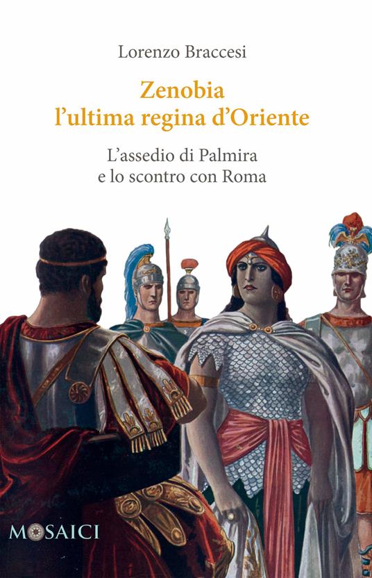 Zenobia l'ultima regina d'Oriente. L'assedio di Palmira e lo scontro con Roma - Lorenzo Braccesi - ebook
