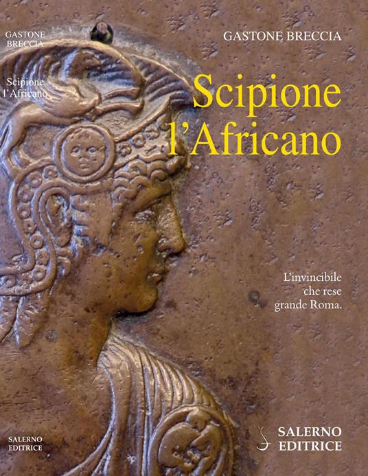Scipione l'Africano. L'invincibile che rese grande Roma - Gastone Breccia - ebook