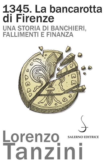 1345. La bancarotta di Firenze. Una storia di banchieri, fallimenti e finanza - Lorenzo Tanzini - ebook