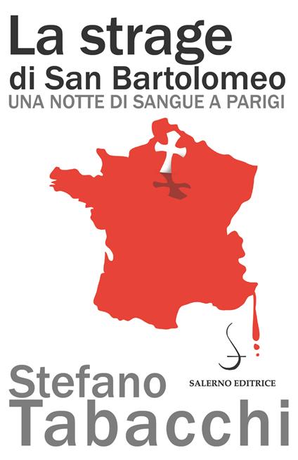 La strage di san Bartolomeo. Una notte di sangue a Parigi - Stefano Tabacchi - ebook