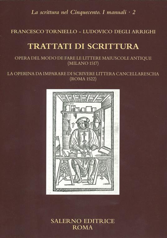 Trattati di scrittura. Opera del modo de fare le littere maiuscole antique (Milano 1517. La operina da imparare di scrivere littera cancellarescha (Roma 1522) - Francesco Torniello,Ludovico Degli Arrighi - copertina