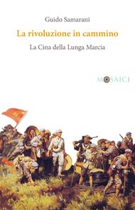 La rivoluzione in cammino. La Cina della Lunga Marcia